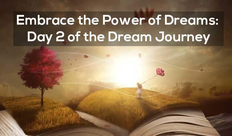 Embrace the Power of Dreams: Day 2 of the Dream Journey